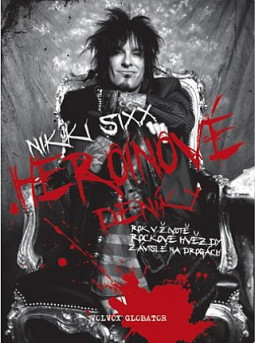 Nikki Sixx - Heroinové deníky - Jeden rok v životě rockové hvězdy - Kniha