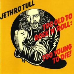 JETHRO TULL - TOO OLD TO ROCK 'N' ROLL : TOO YOUNG TO DIE! - CD