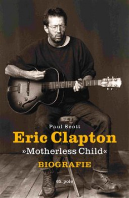 ERIC CLAPTON - MOTHERLESS CHILD (BIOGRAFIE) - KNIHA