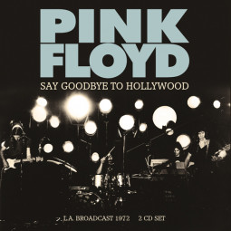 PINK FLOYD - SAY GOODBYE TO HOLLYWOOD - 2CD